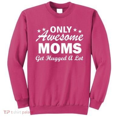 Only Awesome Moms Get Hugged A Lot Sweatshirt