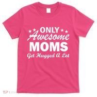 Only Awesome Moms Get Hugged A Lot T-Shirt thumb 0