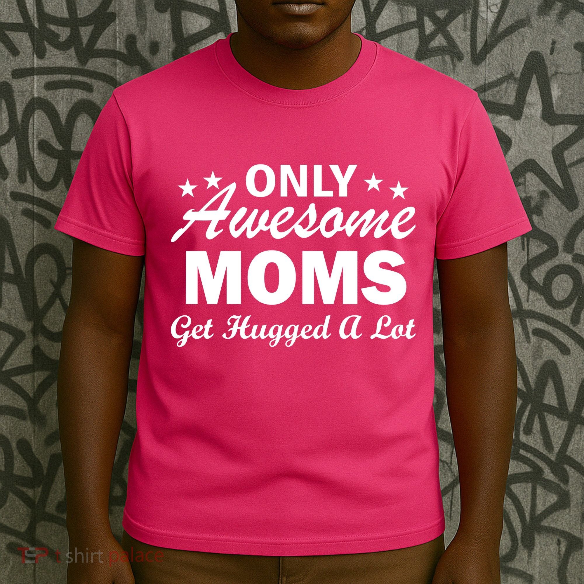 Only Awesome Moms Get Hugged A Lot T-Shirt