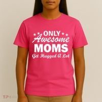 Only Awesome Moms Get Hugged A Lot T-Shirt thumb 4