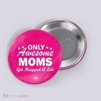Only Awesome Moms Get Hugged A Lot Button thumb 0