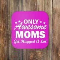 Only Awesome Moms Get Hugged A Lot Coaster thumb 0