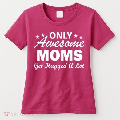 Only Awesome Moms Get Hugged A Lot Women's T-Shirt