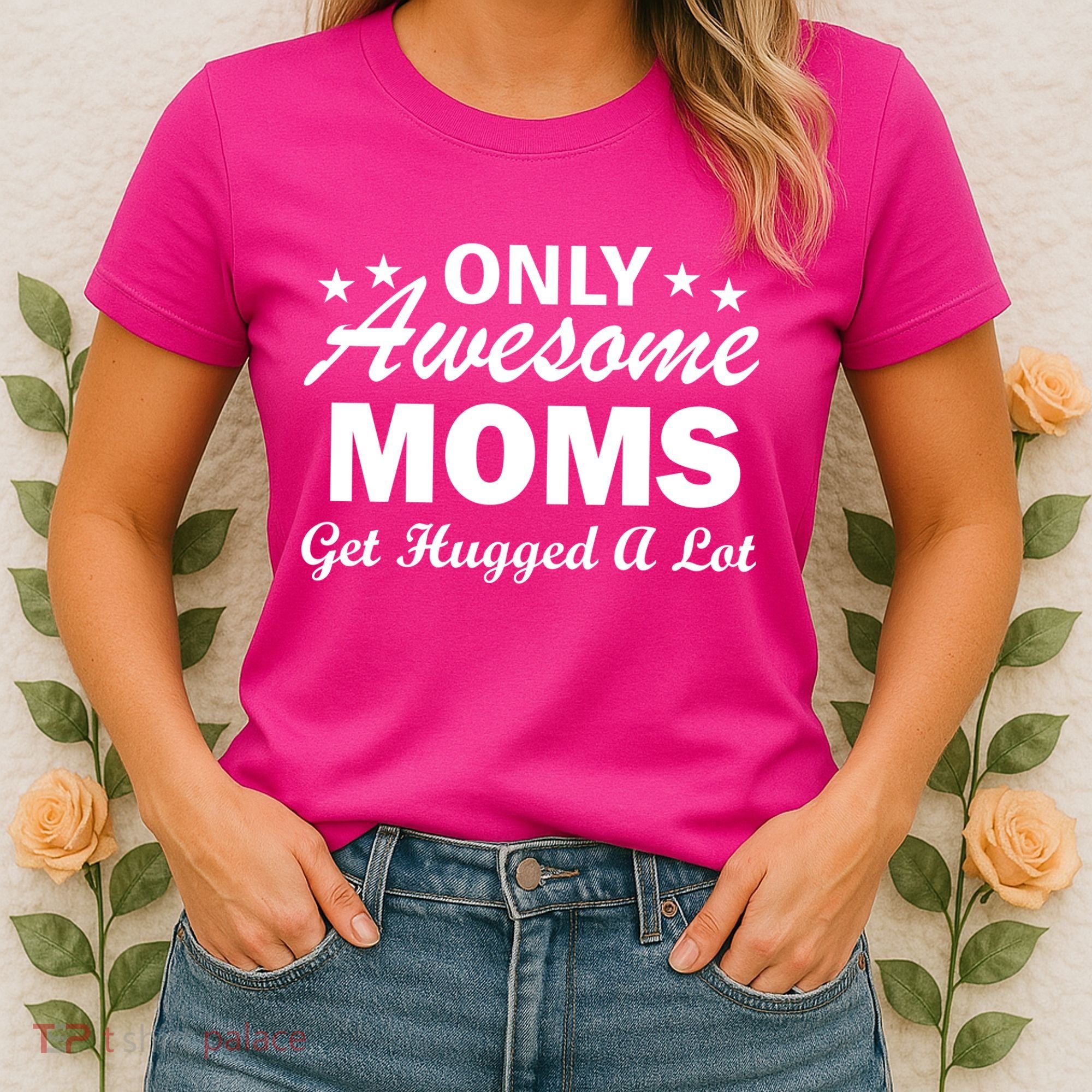 Only Awesome Moms Get Hugged A Lot Women's T-Shirt