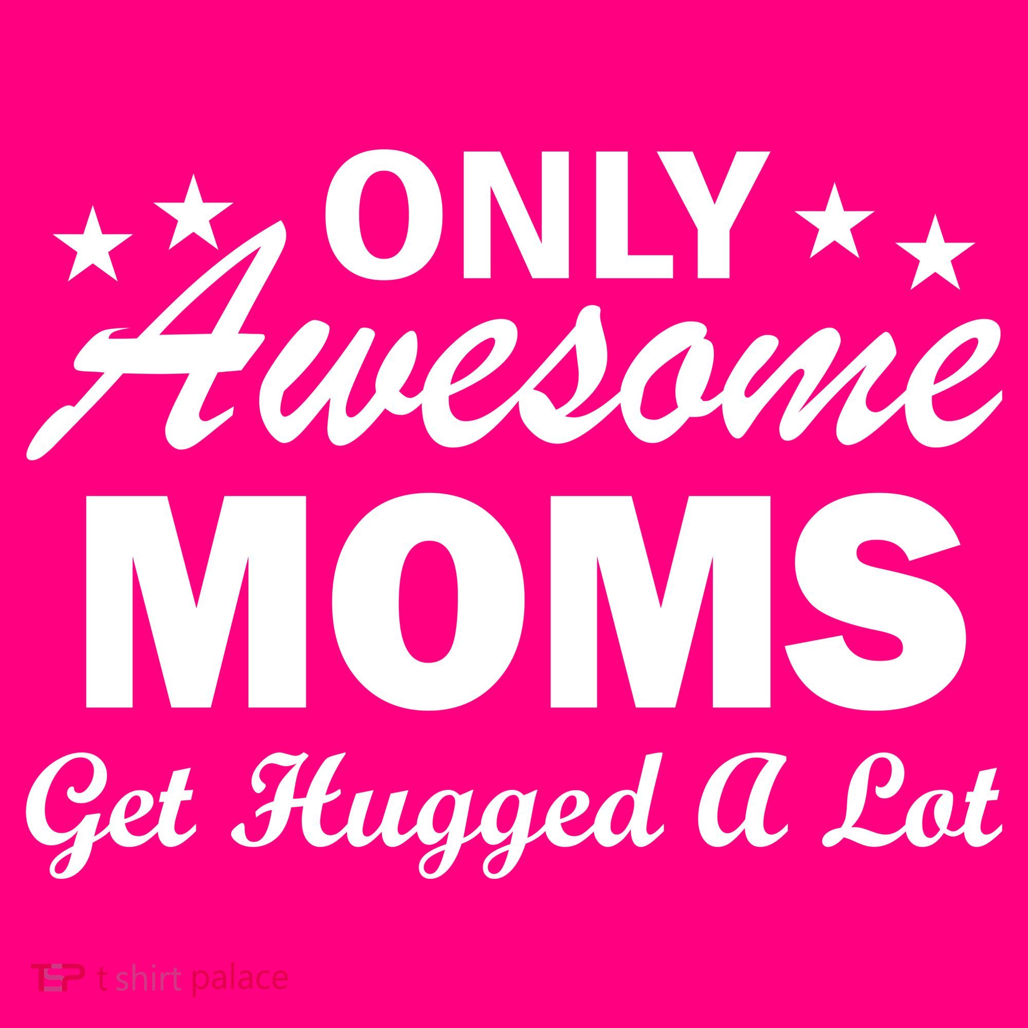 Only Awesome Moms Get Hugged A Lot Women's T-Shirt