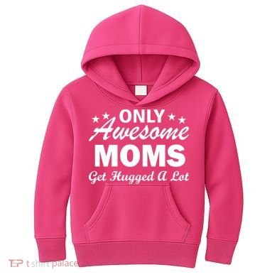 Only Awesome Moms Get Hugged A Lot Kids Hoodie