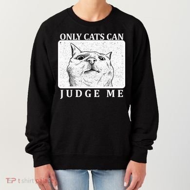 Only Cats Can Judge Me Women's Sweatshirt