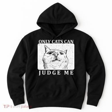 Only Cats Can Judge Me Hoodie