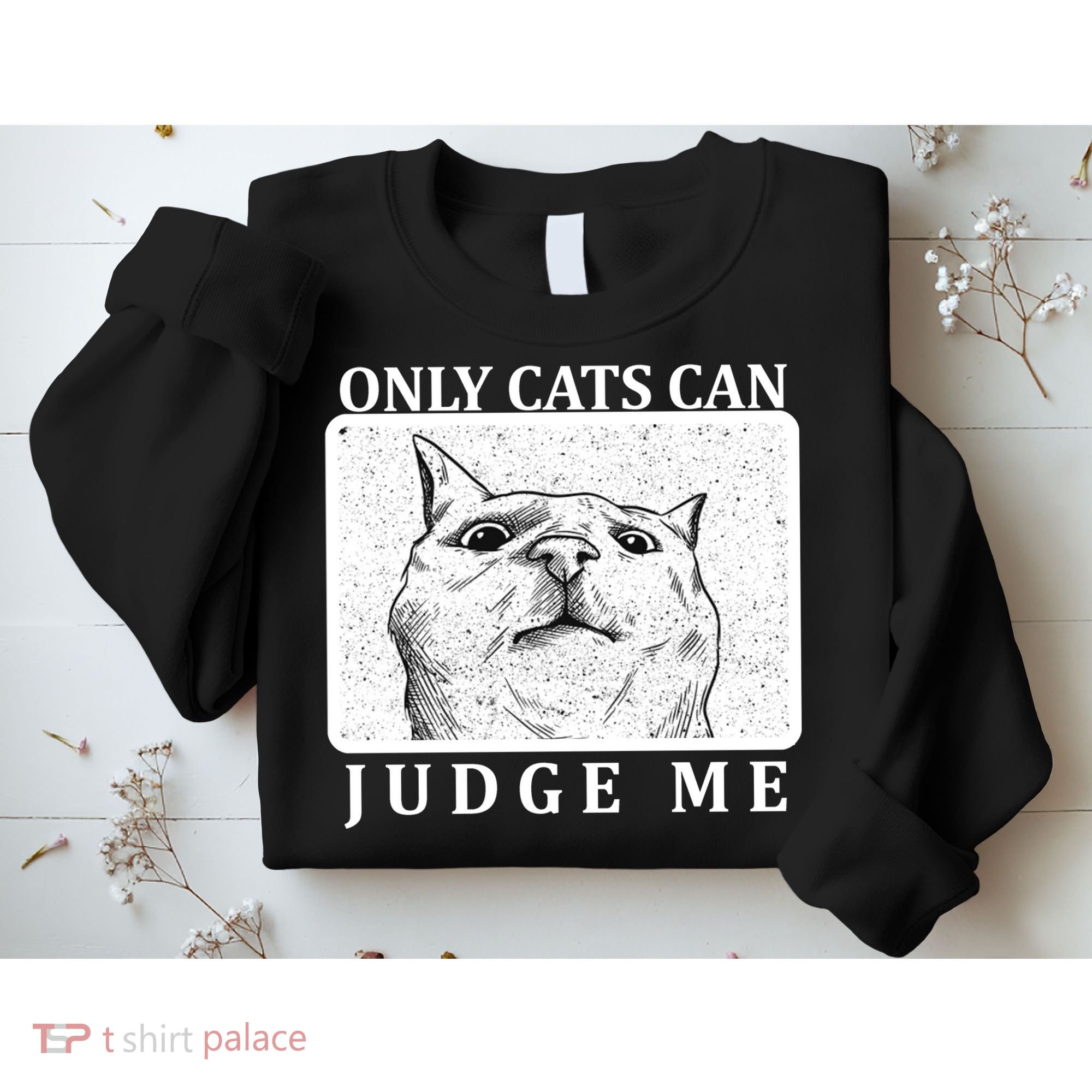 Only Cats Can Judge Me Sweatshirt