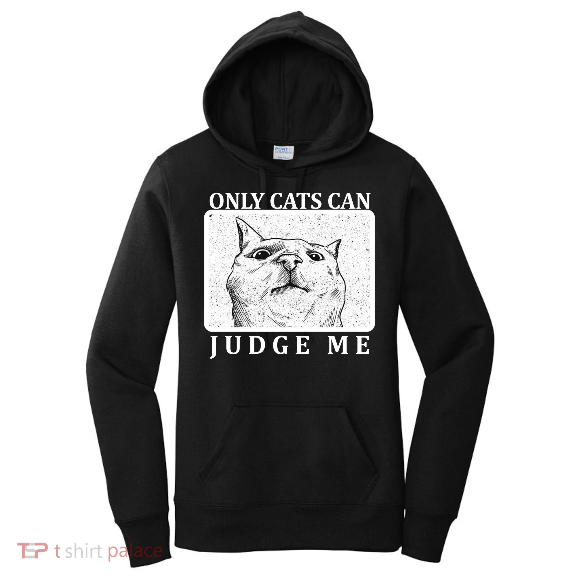 Only Cats Can Judge Me Women's Hoodie