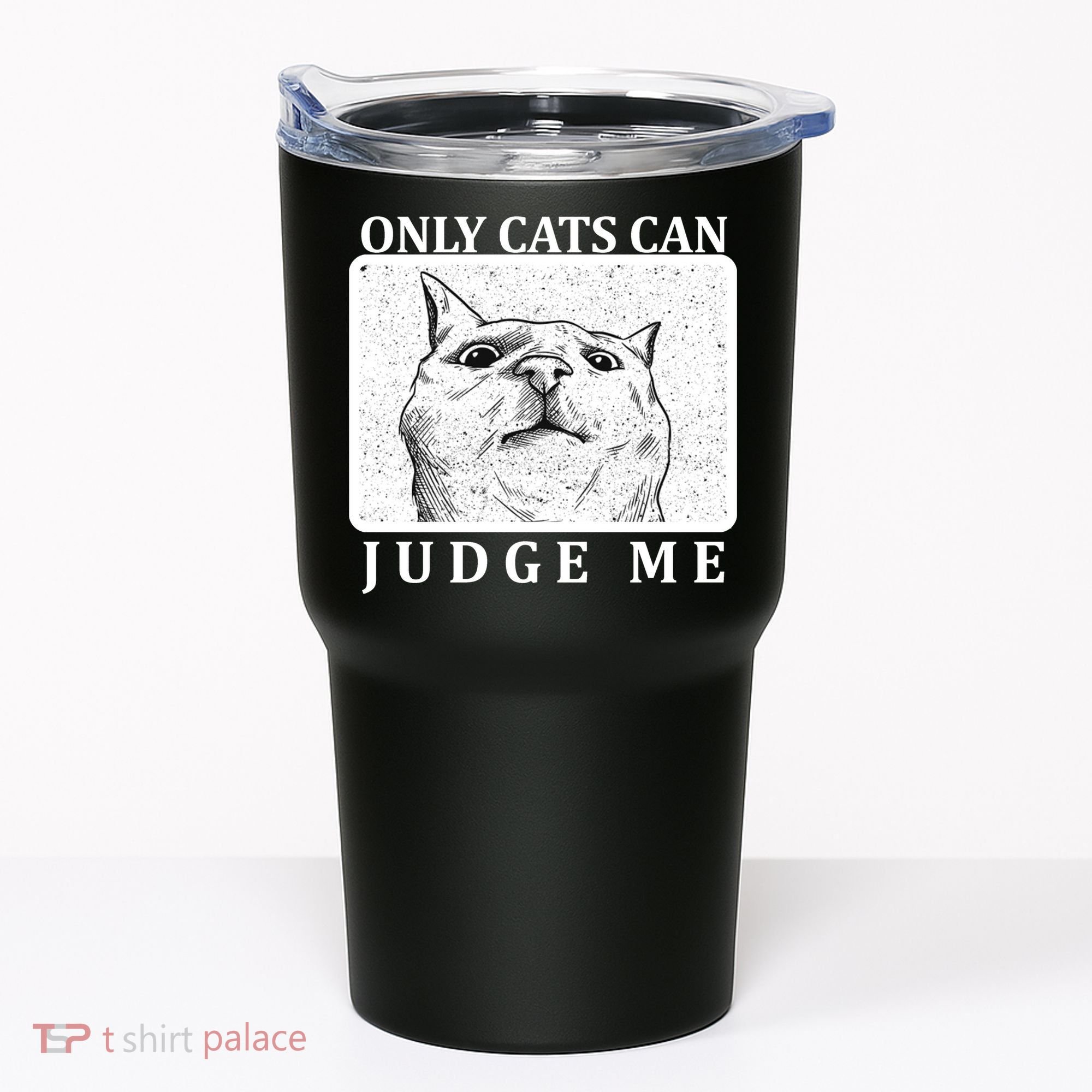 Only Cats Can Judge Me Tumbler