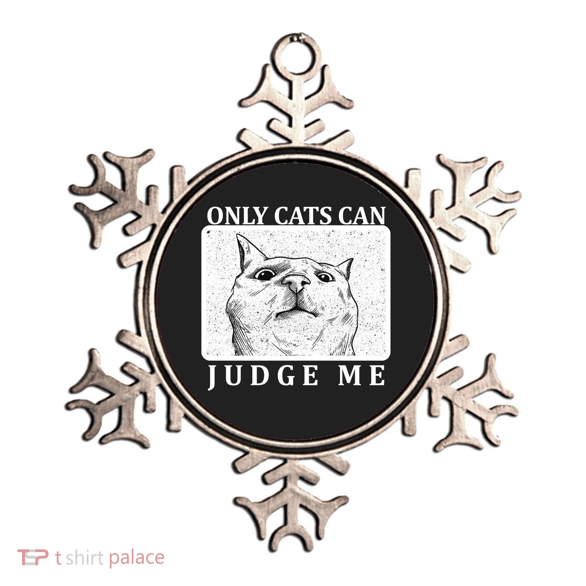 Only Cats Can Judge Me Ornament