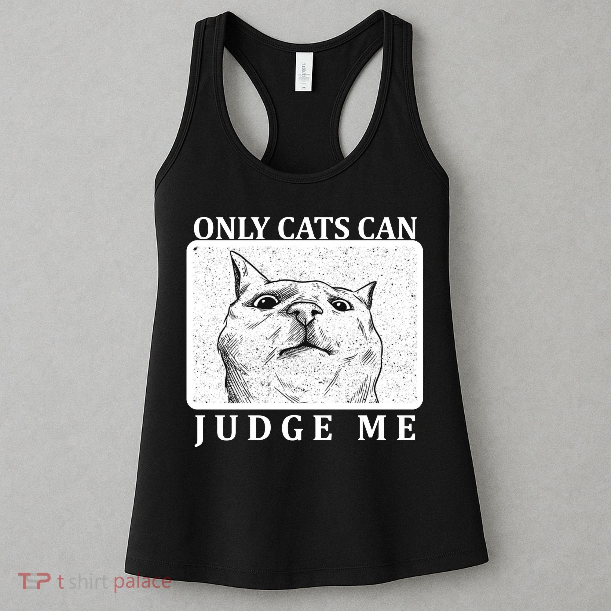 Only Cats Can Judge Me Women's Tank Top