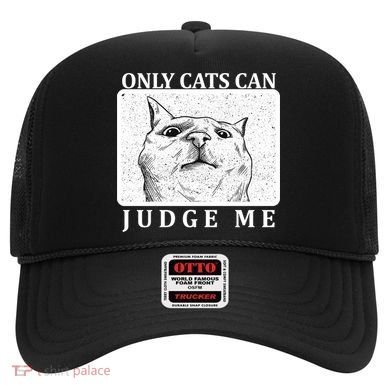 Only Cats Can Judge Me Hat