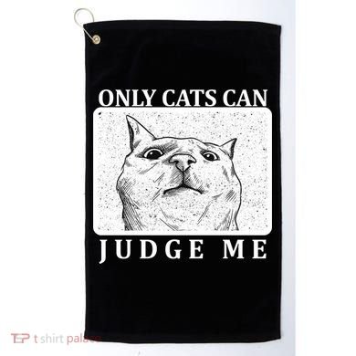 Only Cats Can Judge Me Golf Towel