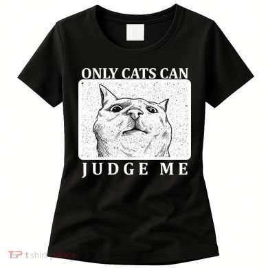 Only Cats Can Judge Me Women's T-Shirt