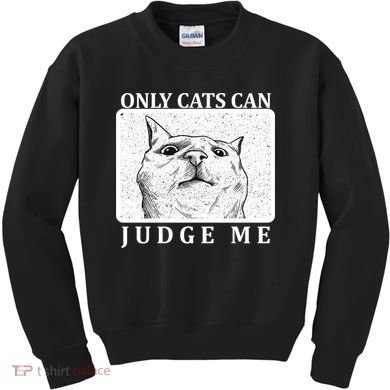 Only Cats Can Judge Me Kids Sweatshirt