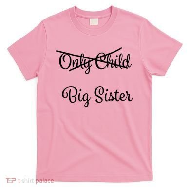 Only Child Promoted To Big Sister T-Shirt