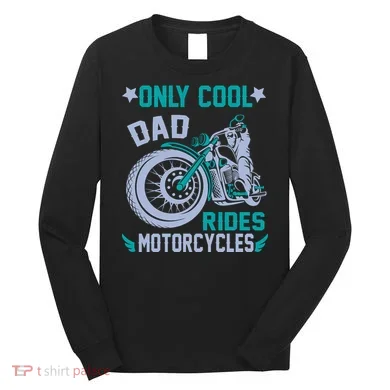 Only Cool Dad Rides Motorcycles Long Sleeve Shirt