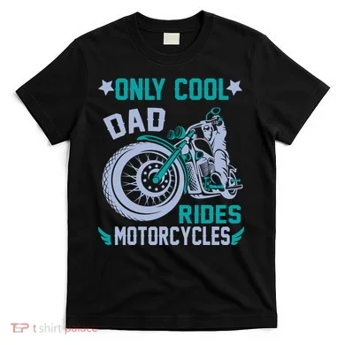 Only Cool Dad Rides Motorcycles T-Shirt