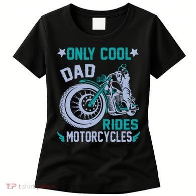 Only Cool Dad Rides Motorcycles Women's T-Shirt