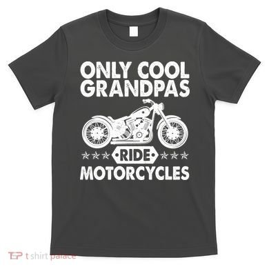 Only Cool Grandpas Ride Motorcycles T-Shirt