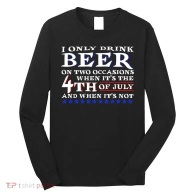 Only Drink Beer On Two Occasions Long Sleeve Shirt