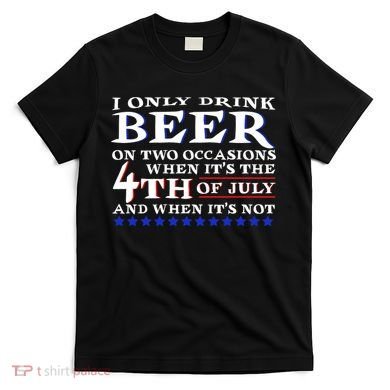 Only Drink Beer On Two Occasions T-Shirt