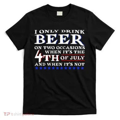 Only Drink Beer On Two Occasions T-Shirt