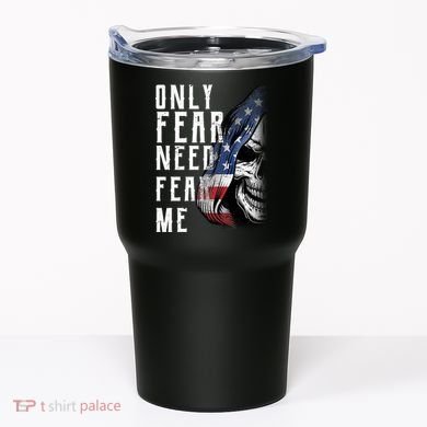 Only Fear Need Fear Me Tumbler