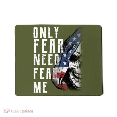 Only Fear Need Fear Me Mousepad