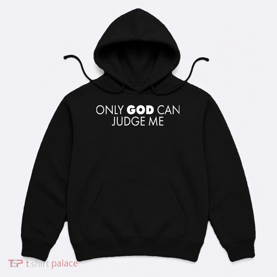 Only God Can Judge Me Hoodie