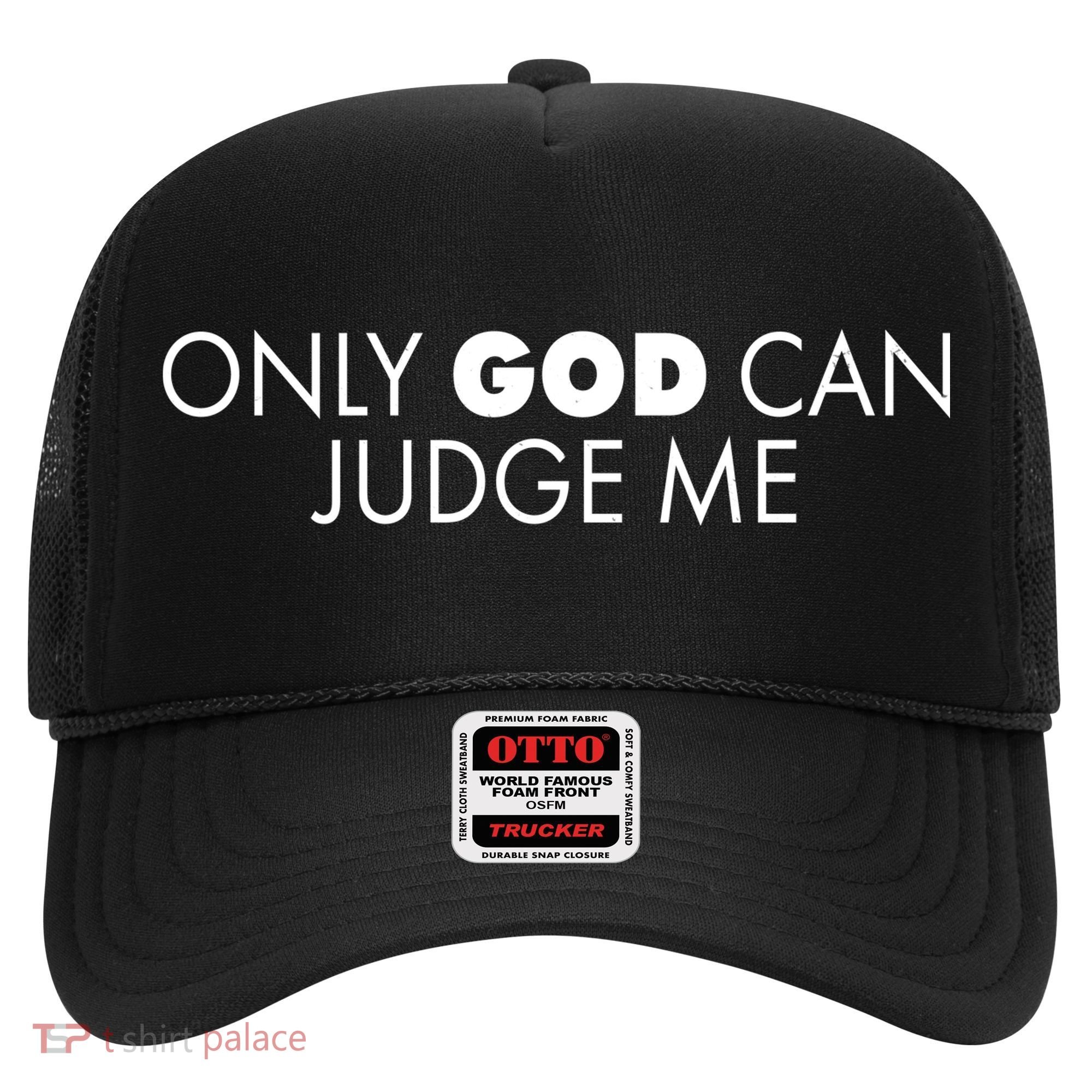 Only God Can Judge Me Hat