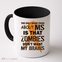 Only Good Thing About MS Zombies Don't Want My Brains Coffee Mug thumb 0