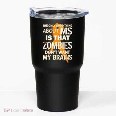 Only Good Thing About MS Zombies Don't Want My Brains Tumbler