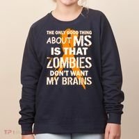 Only Good Thing About MS Zombies Don't Want My Brains Women's Sweatshirt thumb 0