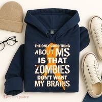 Only Good Thing About MS Zombies Don't Want My Brains Hoodie thumb 4