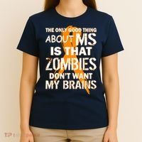 Only Good Thing About MS Zombies Don't Want My Brains T-Shirt thumb 4