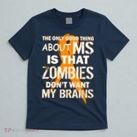 Only Good Thing About MS Zombies Don't Want My Brains T-Shirt thumb 5