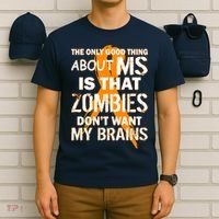 Only Good Thing About MS Zombies Don't Want My Brains T-Shirt thumb 6