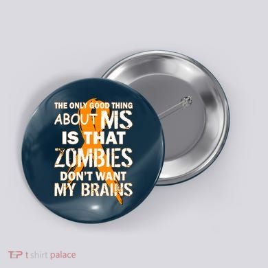 Only Good Thing About MS Zombies Don't Want My Brains Button