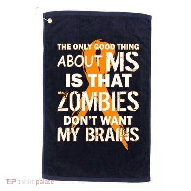 Only Good Thing About MS Zombies Don't Want My Brains Golf Towel