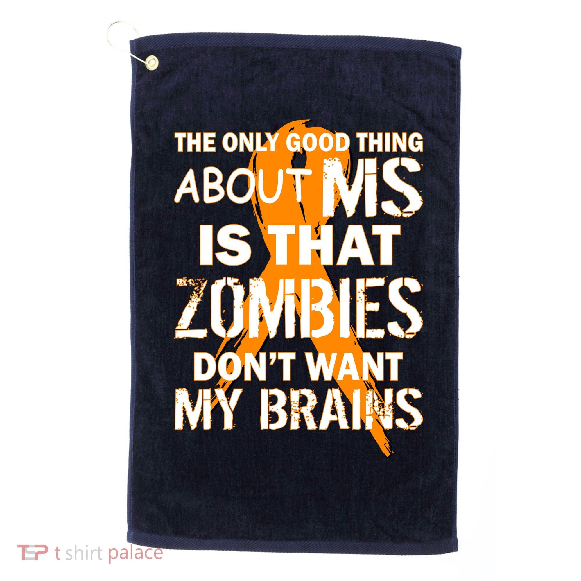 Only Good Thing About MS Zombies Don't Want My Brains Golf Towel