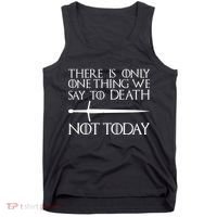 Only One Thing We Say To Death Not Today Tank Top thumb 0