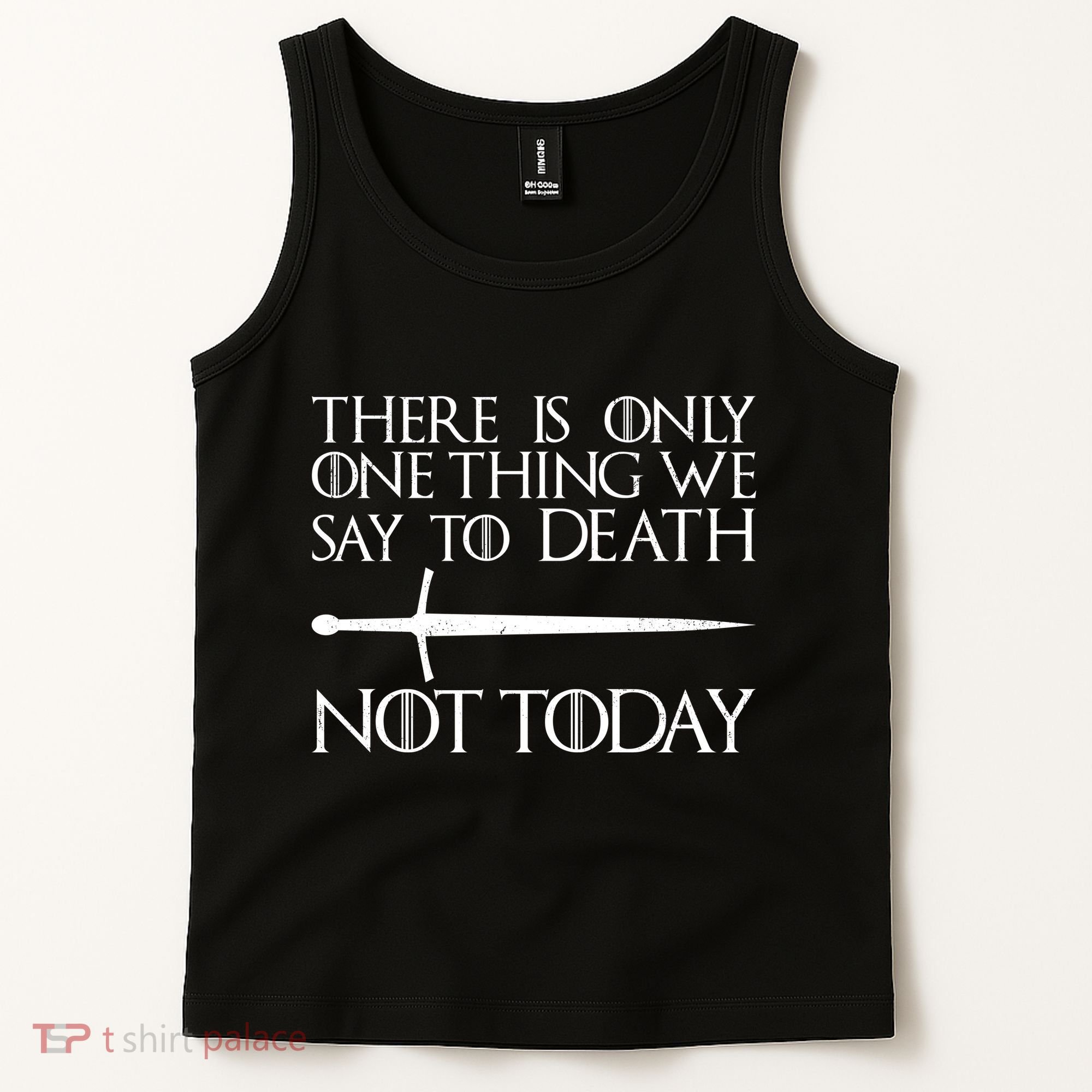 Only One Thing We Say To Death Not Today Tank Top