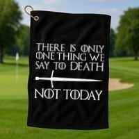 Only One Thing We Say To Death Not Today Golf Towel thumb 1