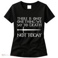 Only One Thing We Say To Death Not Today Women's T-Shirt thumb 0