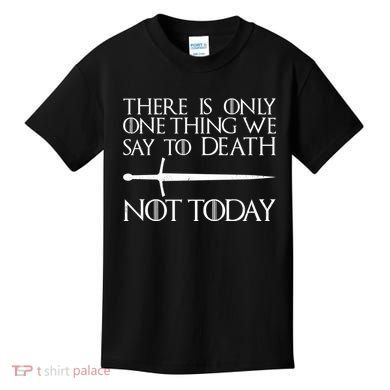 Only One Thing We Say To Death Not Today Kids T-Shirt
