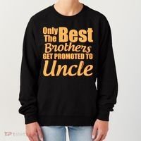 Only The Best Brother Get Promoted To Uncle New Baby Women's Sweatshirt thumb 0