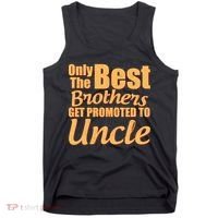 Only The Best Brother Get Promoted To Uncle New Baby Tank Top thumb 0